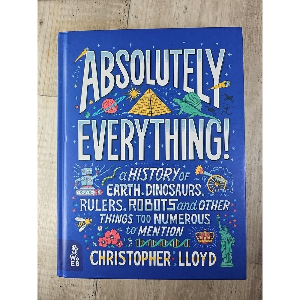 Absolutely Everything!: A History of Earth, Dinosaurs, Rulers, Robots and Other